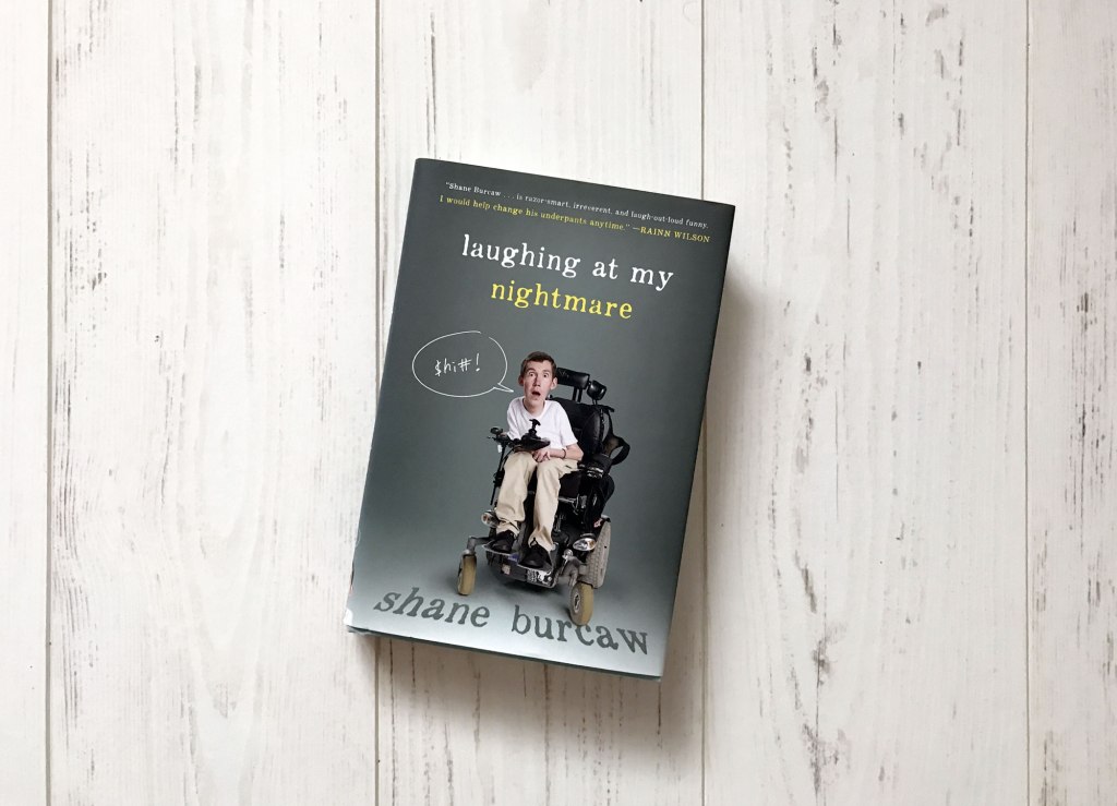 Reading List // Laughing At My Nightmare – Shane&nbsp;Burcaw